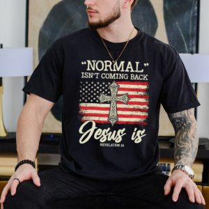 Normal isn’t coming back Jesus is America flag shirt