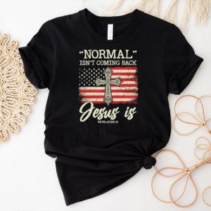 Normal isn’t coming back Jesus is America flag shirt