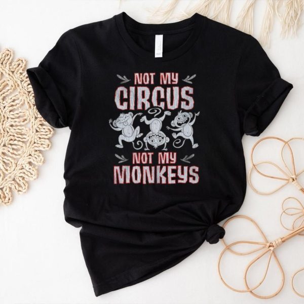 Not my circus not my Monkeys shirt