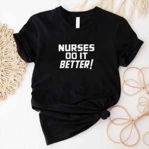 Nurses do it better text shirt