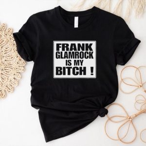 Official Frank glamrock is my bitch shirt