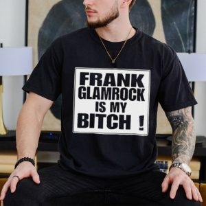 Official Frank glamrock is my bitch shirt