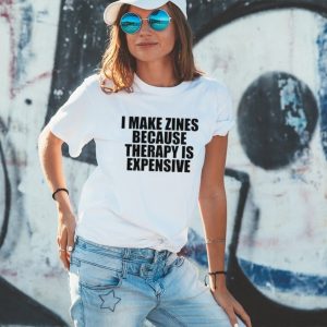 Official I Make Zines Because Therapy Is Expensive T Shirt