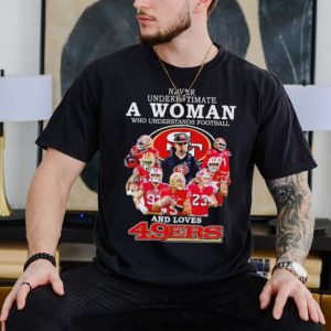 Official Never underestimate a woman who understands football and loves 49ers signatures T shirt