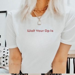 Official Official Wait Your Dp Is Shirt