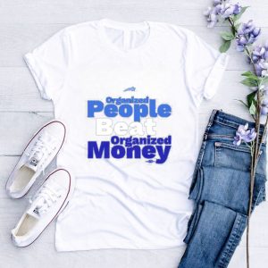 Organized People Beat Organized Money Shirt