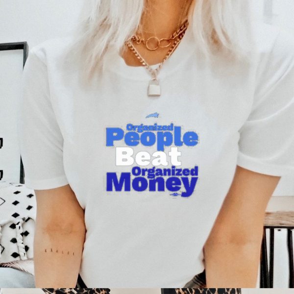 Organized People Beat Organized Money Shirt