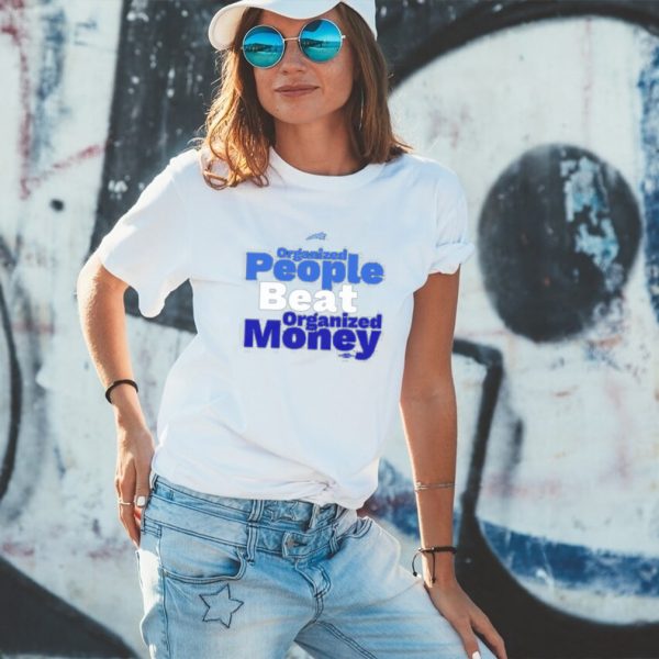 Organized People Beat Organized Money Shirt