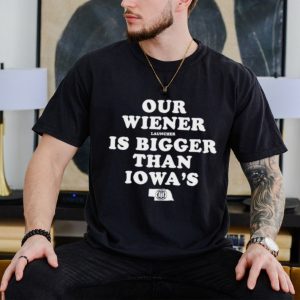 Our Wiener Launchers Is Bigger Than Iowa’s Classic Shirt