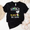 Snoopy In A World Where You Can Be Anything Be Kind Shirt