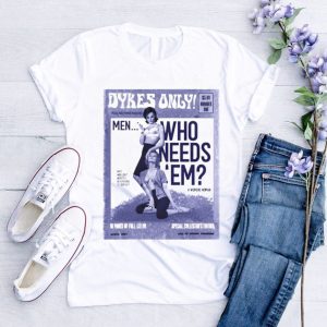 Peace and power dykes only men who needs em shirt