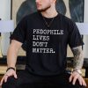 Pedophile Live’s Don’t Matter Classic Shirt