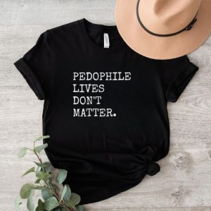 Pedophile Live’s Don’t Matter Classic Shirt