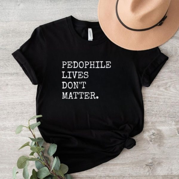 Pedophile Live’s Don’t Matter Classic Shirt