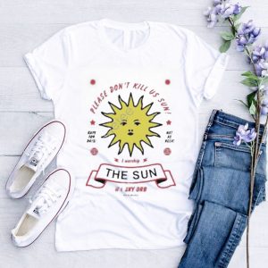 Please Don’t Kill Us Sun I Worship The Sun 1sky Orb Since Always Funny Shirt
