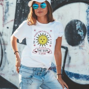 Please Don’t Kill Us Sun I Worship The Sun 1sky Orb Since Always Funny Shirt