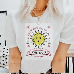 Please Don’t Kill Us Sun I Worship The Sun 1sky Orb Since Always Funny Shirt