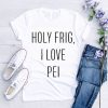 Prince Edward Island Pride Parade Holy Frig I Love Pei Shirt