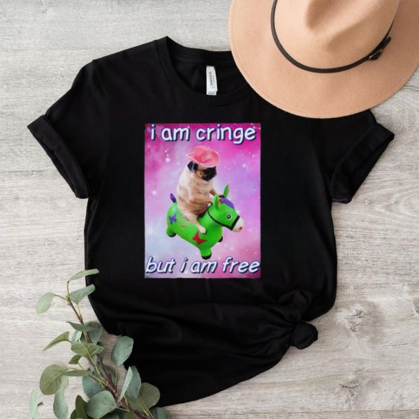 Pug i am cringe but i am free shirt