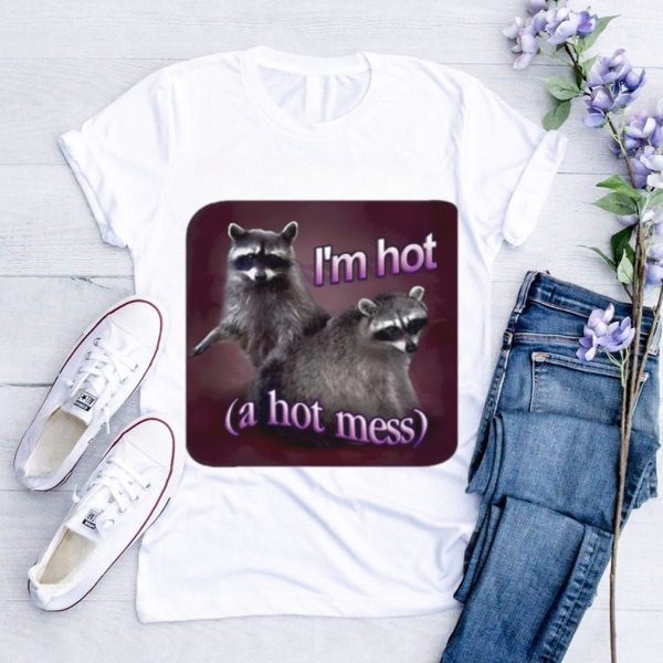 Raccoon I’m hot a hot mess shirt