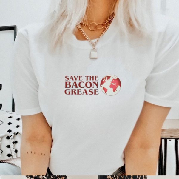 Save the bacon grease shirt