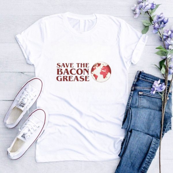 Save the bacon grease shirt