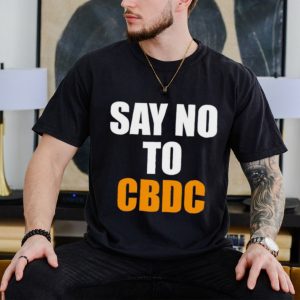 Say no to cbdc shirt