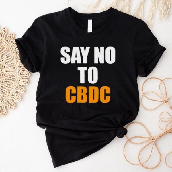 Say no to cbdc shirt