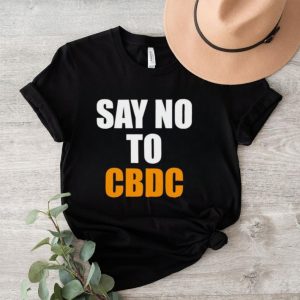 Say no to cbdc shirt