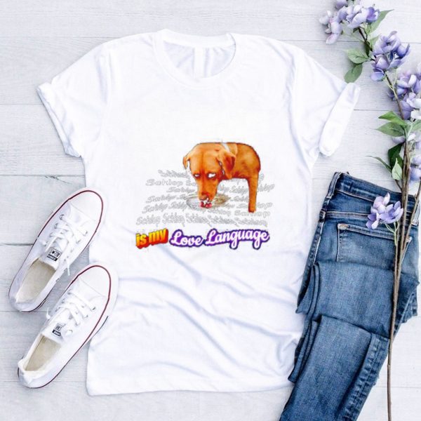 Schlop is my love language dog drinking water shirt