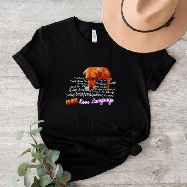 Schlop is my love language dog shirt