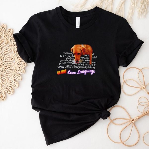 Schlop is my love language dog shirt