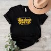 Seattle we cans crew some shut up but we don’t give up shirt