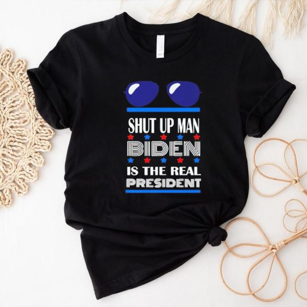 Shut up man Biden is the real president shirt