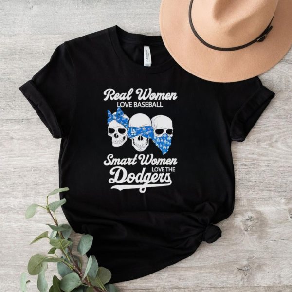 Skulls real women love baseball smart women love the Dodgers shirt