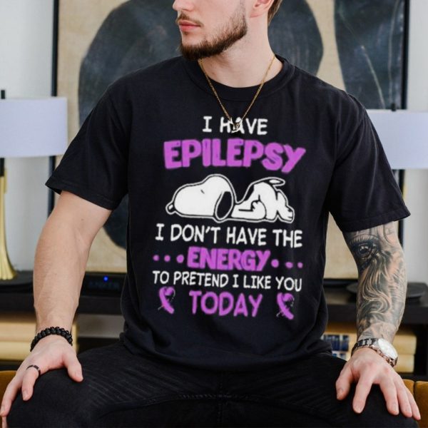 Snoopy I have Epilepsy I Don’t Have The Energy To Pretend I Like You Today Shirt