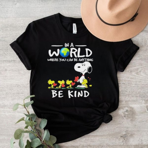 Snoopy In A World Where You Can Be Anything Be Kind Shirt