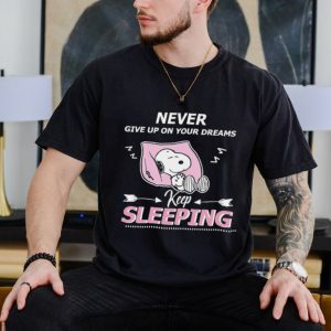 Snoopy never give up on your dreams keep sleeping funny shirt