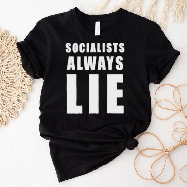 Socialists always lie hai hai shirt