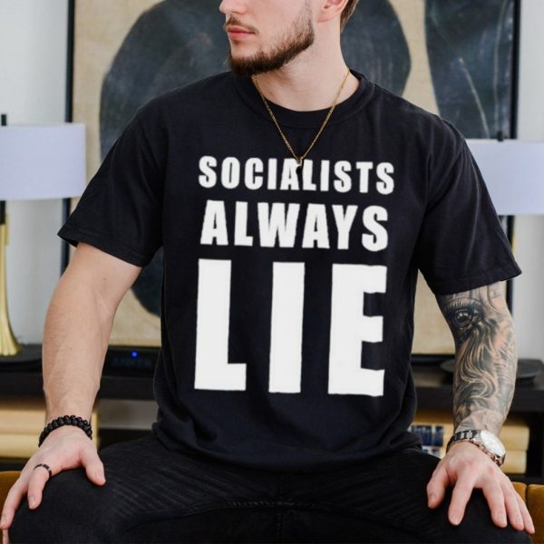 Socialists always lie hai hai shirt