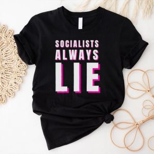 Socialists always lie shirt