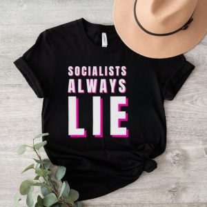 Socialists always lie shirt