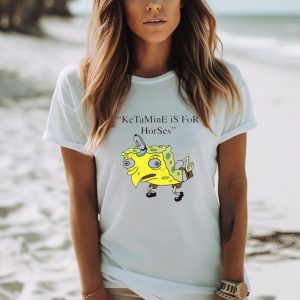 Spongebob Squarepants Ketamine is for horses shirt