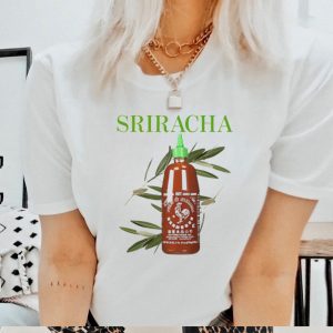 Sriracha you can pretty much put it on everything shirt