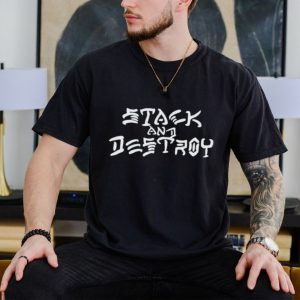 Stack and Destroy shirt