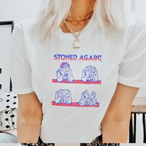 Stoned again shirt, hoodie, sweater and tank top