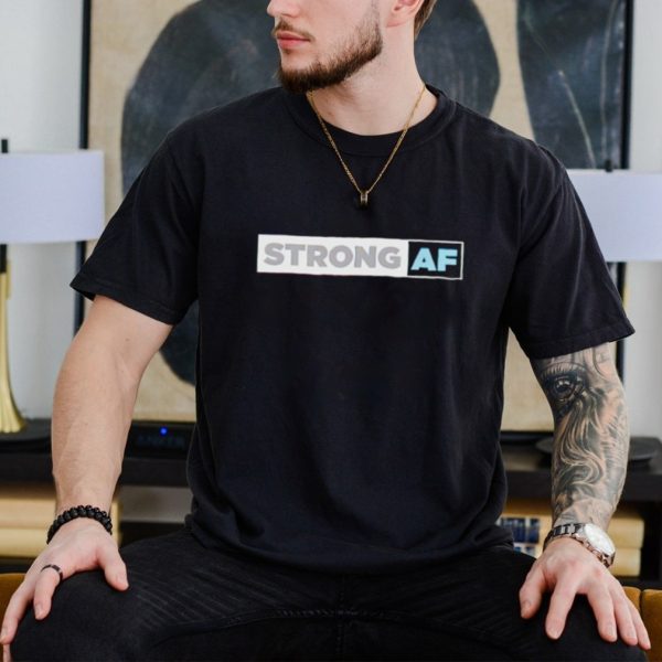 Strong Af shirt