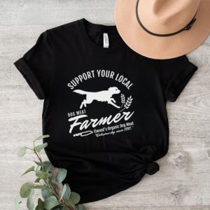 Support your local dog meat farmer shirt