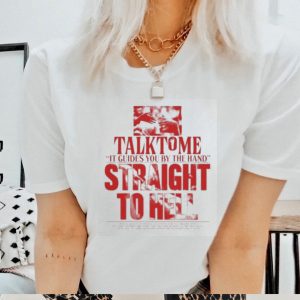 Talk To Me Straight To Hell Shirt