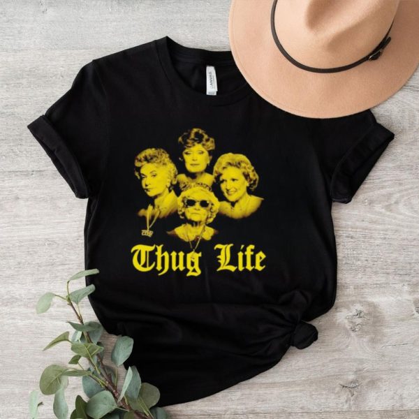 The Golden Girls Thug Life shirt